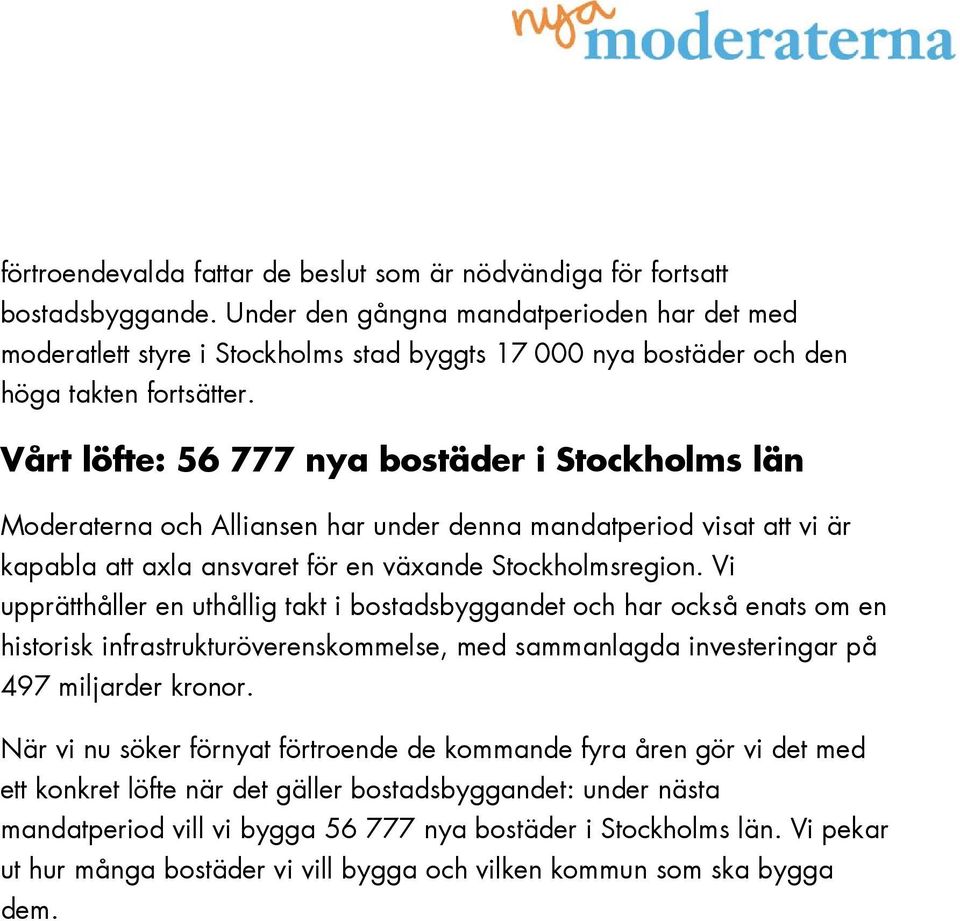 Vårt löfte: 56 777 nya bostäder i Stockholms län Moderaterna och Alliansen har under denna mandatperiod visat att vi är kapabla att axla ansvaret för en växande Stockholmsregion.