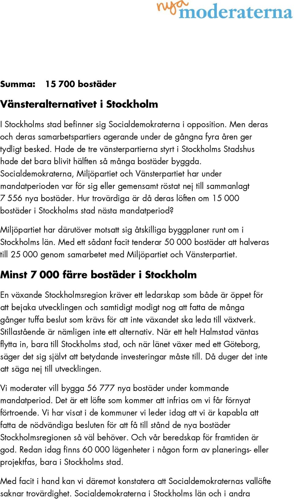 Hade de tre vänsterpartierna styrt i Stockholms Stadshus hade det bara blivit hälften så många bostäder byggda.