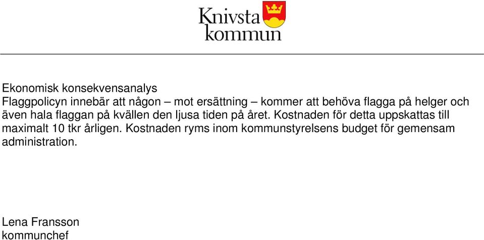 året. Kostnaden för detta uppskattas till maximalt 10 tkr årligen.