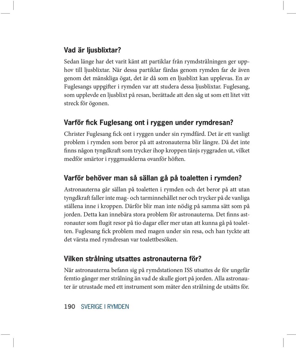 Fuglesang, som upplevde en ljusblixt på resan, berättade att den såg ut som ett litet vitt streck för ögonen. Varför fick Fuglesang ont i ryggen under rymdresan?