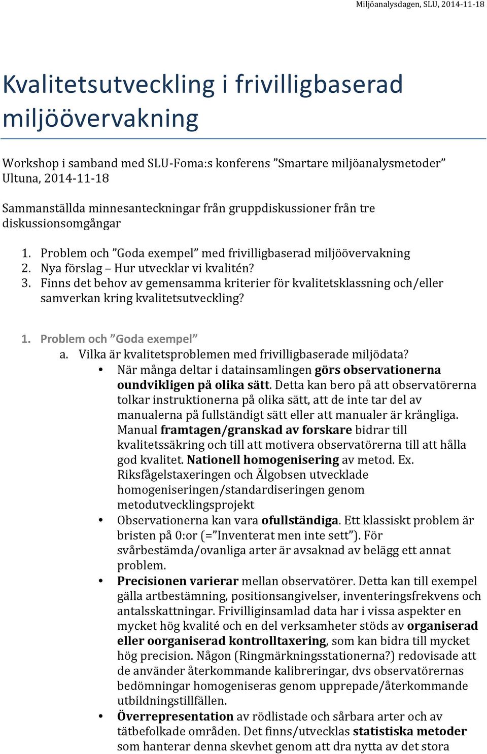 Finns det behov av gemensamma kriterier för kvalitetsklassning och/eller samverkan kring kvalitetsutveckling? 1. Problem och Goda exempel a.