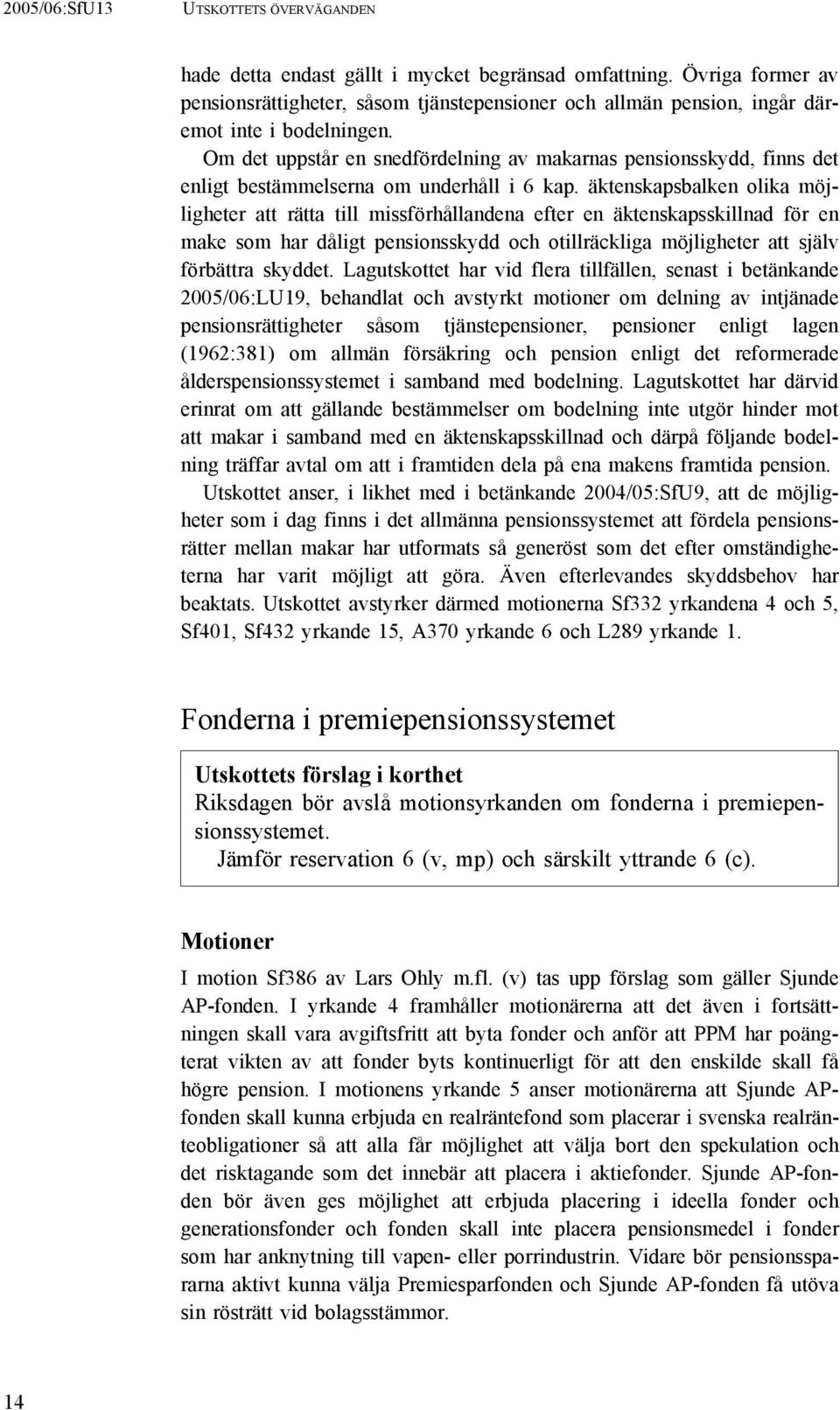 äktenskapsbalken olika möjligheter att rätta till missförhållandena efter en äktenskapsskillnad för en make som har dåligt pensionsskydd och otillräckliga möjligheter att själv förbättra skyddet.