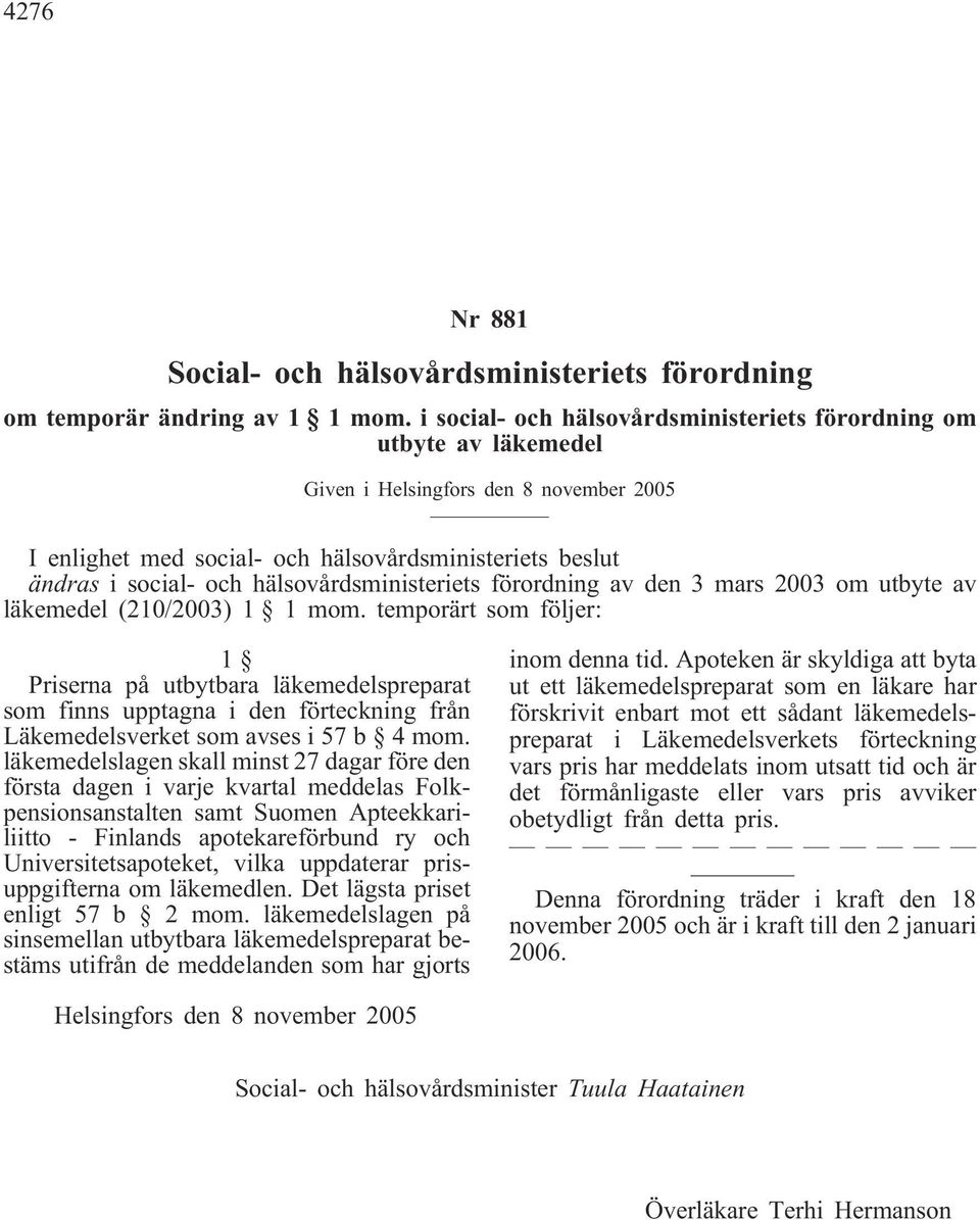 hälsovårdsministeriets förordning av den 3 mars 2003 om utbyte av läkemedel (210/2003) 1 1 mom.