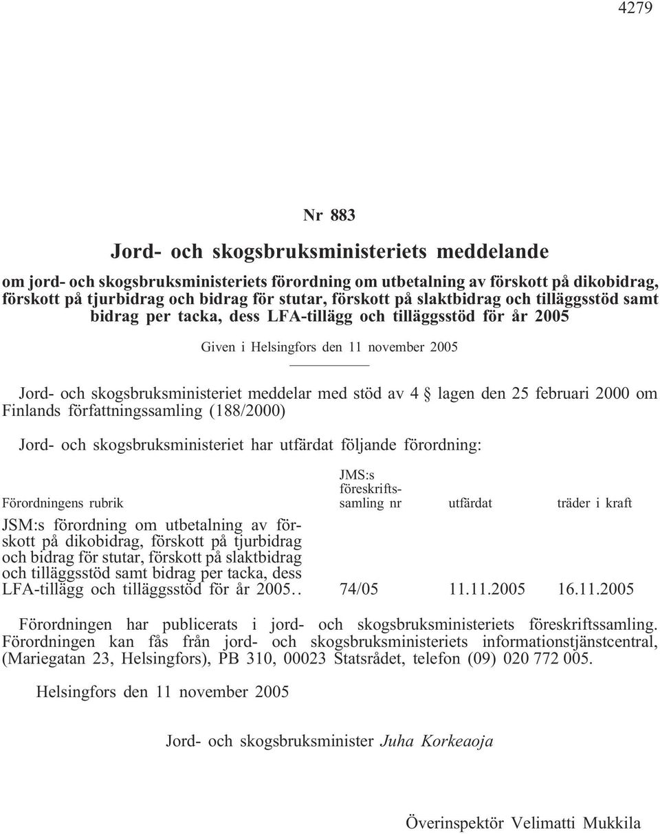 lagen den 25 februari 2000 om Finlands författningssamling (188/2000) Jord- och skogsbruksministeriet har utfärdat följande förordning: Förordningens rubrik JMS:s föreskriftssamling nr utfärdat