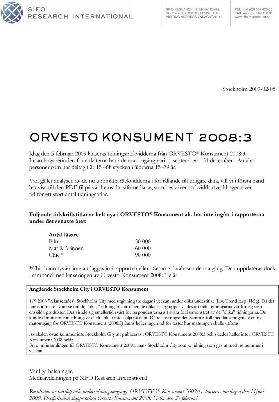 Antalet personer som har deltagit är 15 468 stycken i åldrarna 15 79 år.