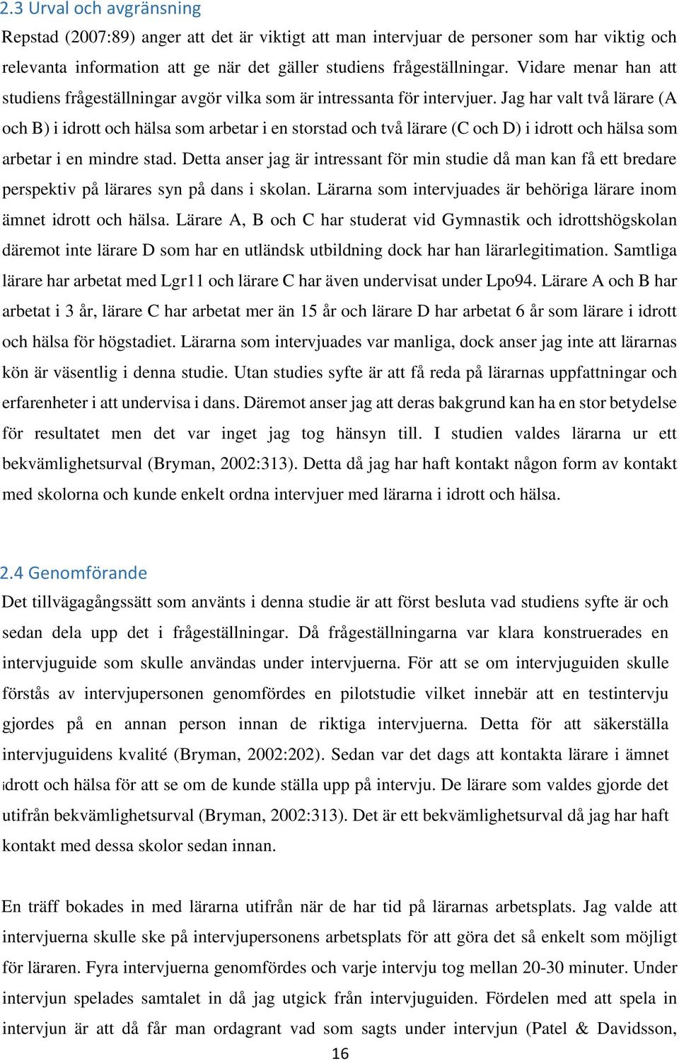 Jag har valt två lärare (A och B) i idrott och hälsa som arbetar i en storstad och två lärare (C och D) i idrott och hälsa som arbetar i en mindre stad.