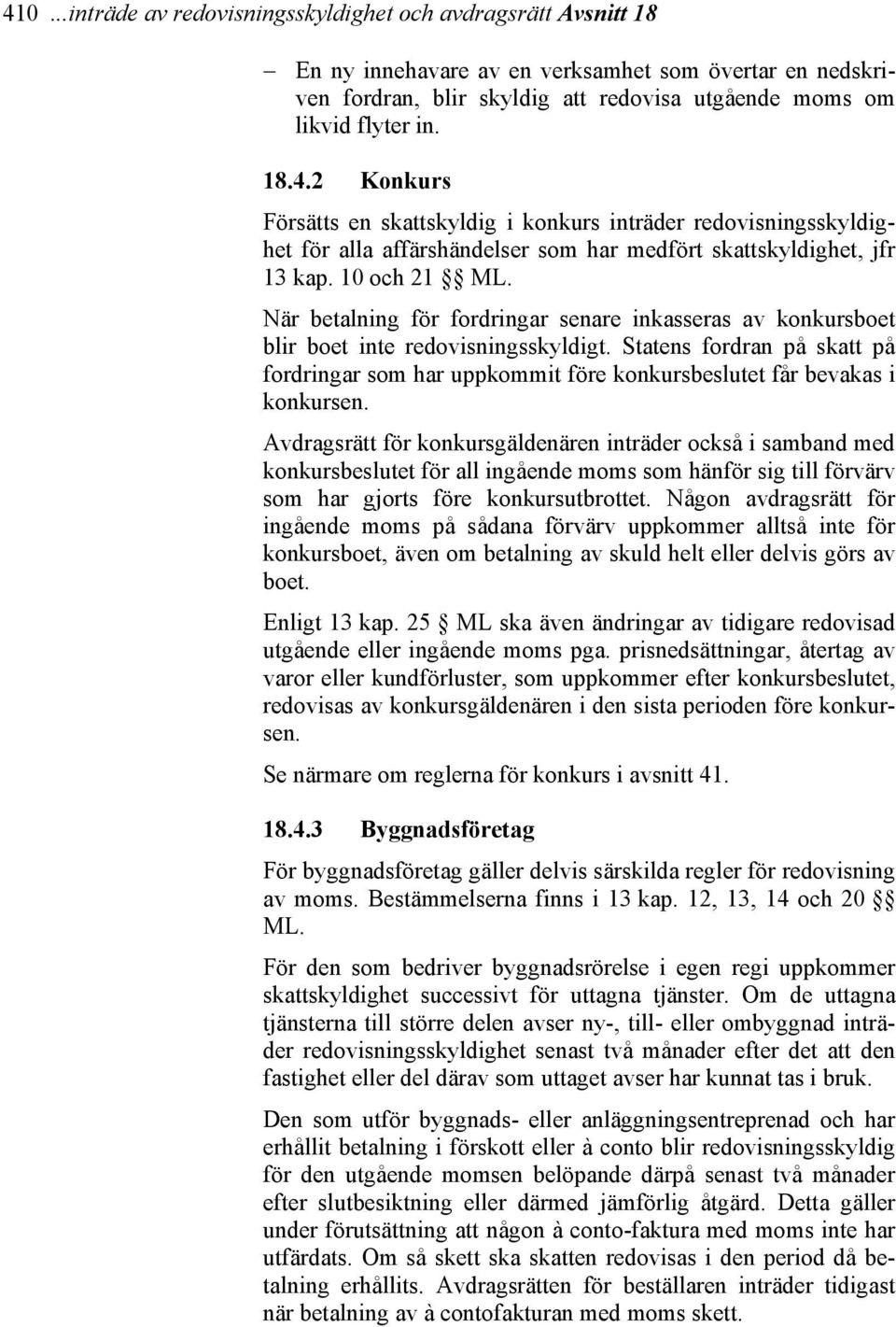 Statens fordran på skatt på fordringar som har uppkommit före konkursbeslutet får bevakas i konkursen.