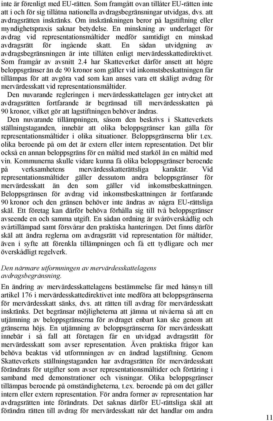 En minskning av underlaget för avdrag vid representationsmåltider medför samtidigt en minskad avdragsrätt för ingående skatt.