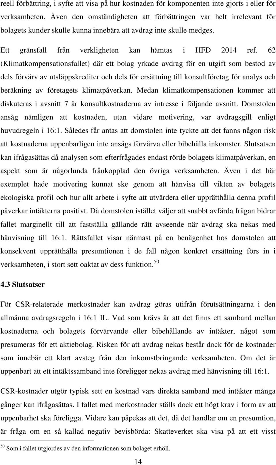 62 (Klimatkompensationsfallet) där ett bolag yrkade avdrag för en utgift som bestod av dels förvärv av utsläppskrediter och dels för ersättning till konsultföretag för analys och beräkning av