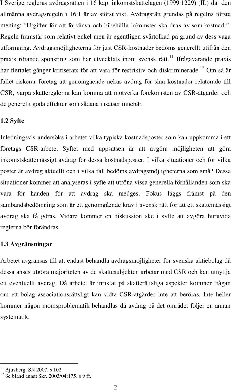 . Regeln framstår som relativt enkel men är egentligen svårtolkad på grund av dess vaga utformning.