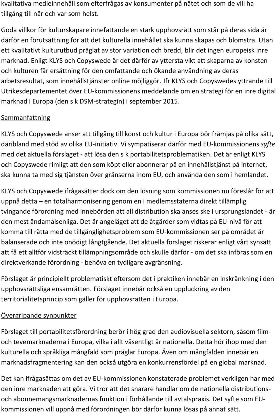 Utan ett kvalitativt kulturutbud präglat av stor variation och bredd, blir det ingen europeisk inre marknad.