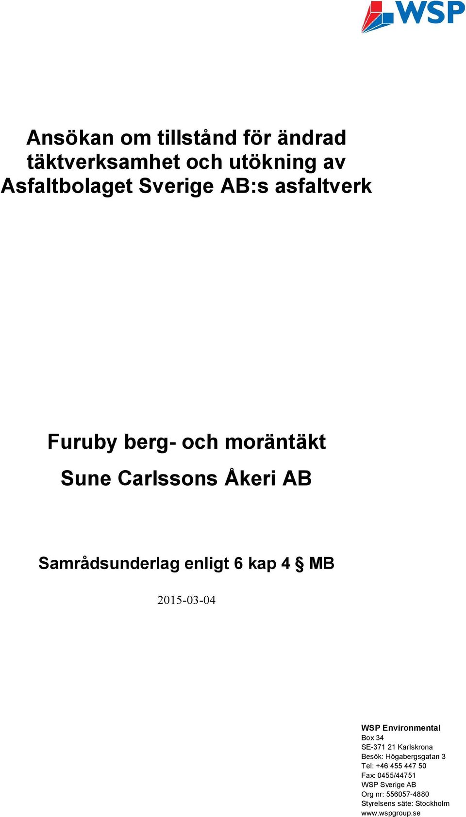 MB 2015-03-04 WSP Environmental Box 34 SE-371 21 Karlskrona Besök: Högabergsgatan 3 Tel: +46