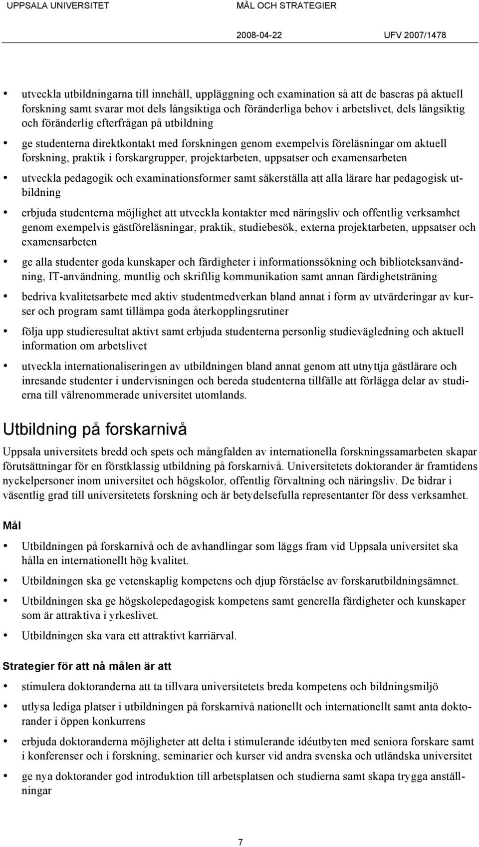 examensarbeten utveckla pedagogik och examinationsformer samt säkerställa att alla lärare har pedagogisk utbildning erbjuda studenterna möjlighet att utveckla kontakter med näringsliv och offentlig