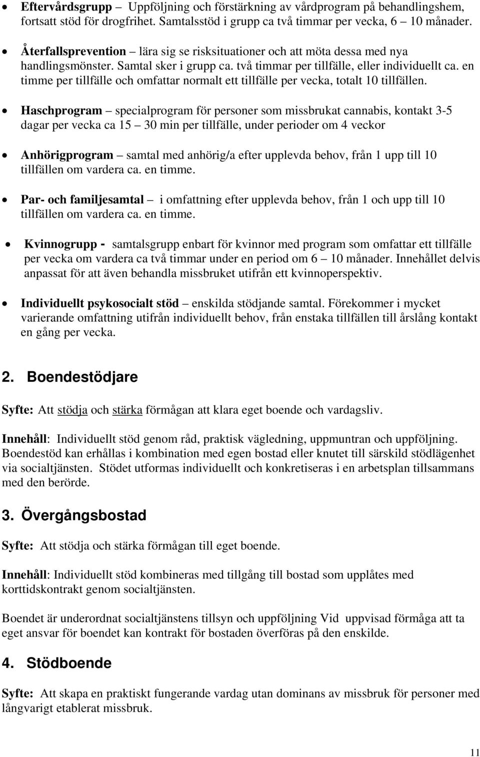 en timme per tillfälle och omfattar normalt ett tillfälle per vecka, totalt 10 tillfällen.