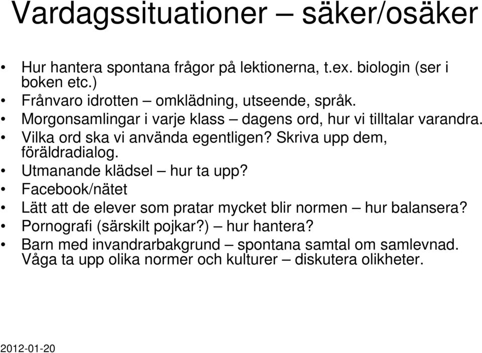 Vilka ord ska vi använda egentligen? kriva upp dem, föräldradialog. Utmanande klädsel hur ta upp?