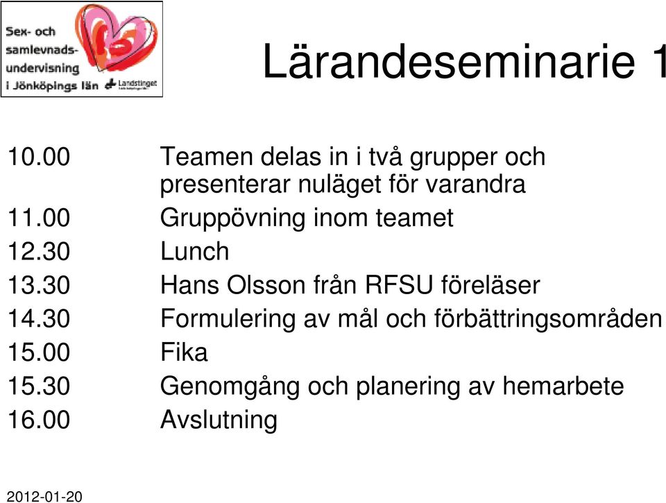 11.00 ruppövning inom teamet 12.30 Lunch 13.