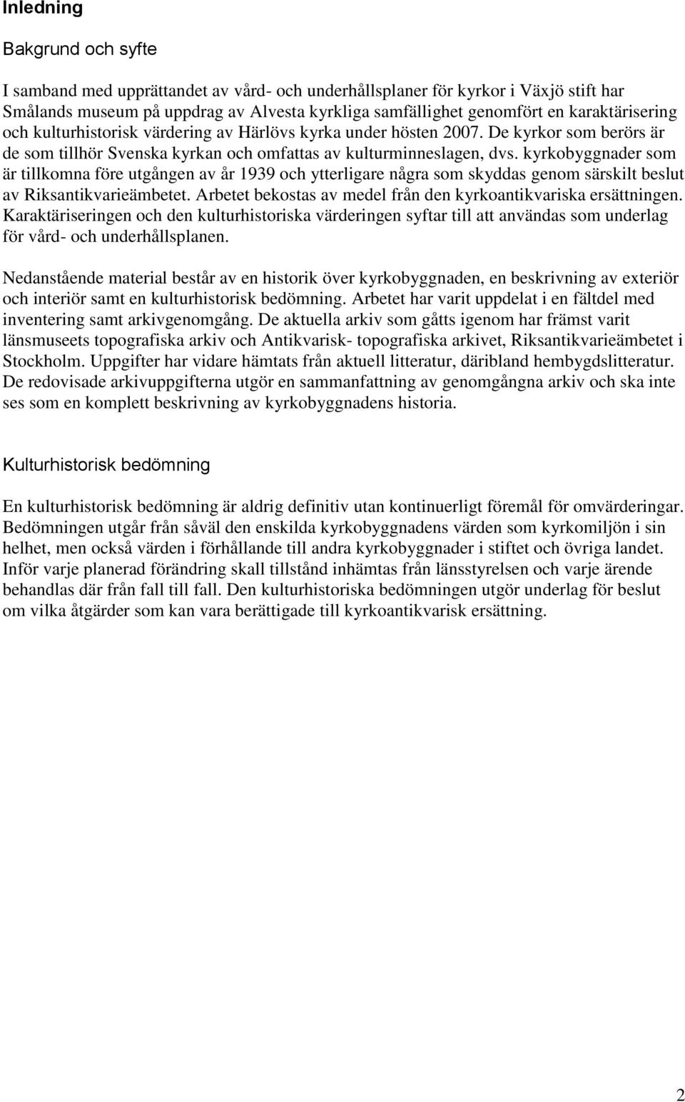 kyrkobyggnader som är tillkomna före utgången av år 1939 och ytterligare några som skyddas genom särskilt beslut av Riksantikvarieämbetet.