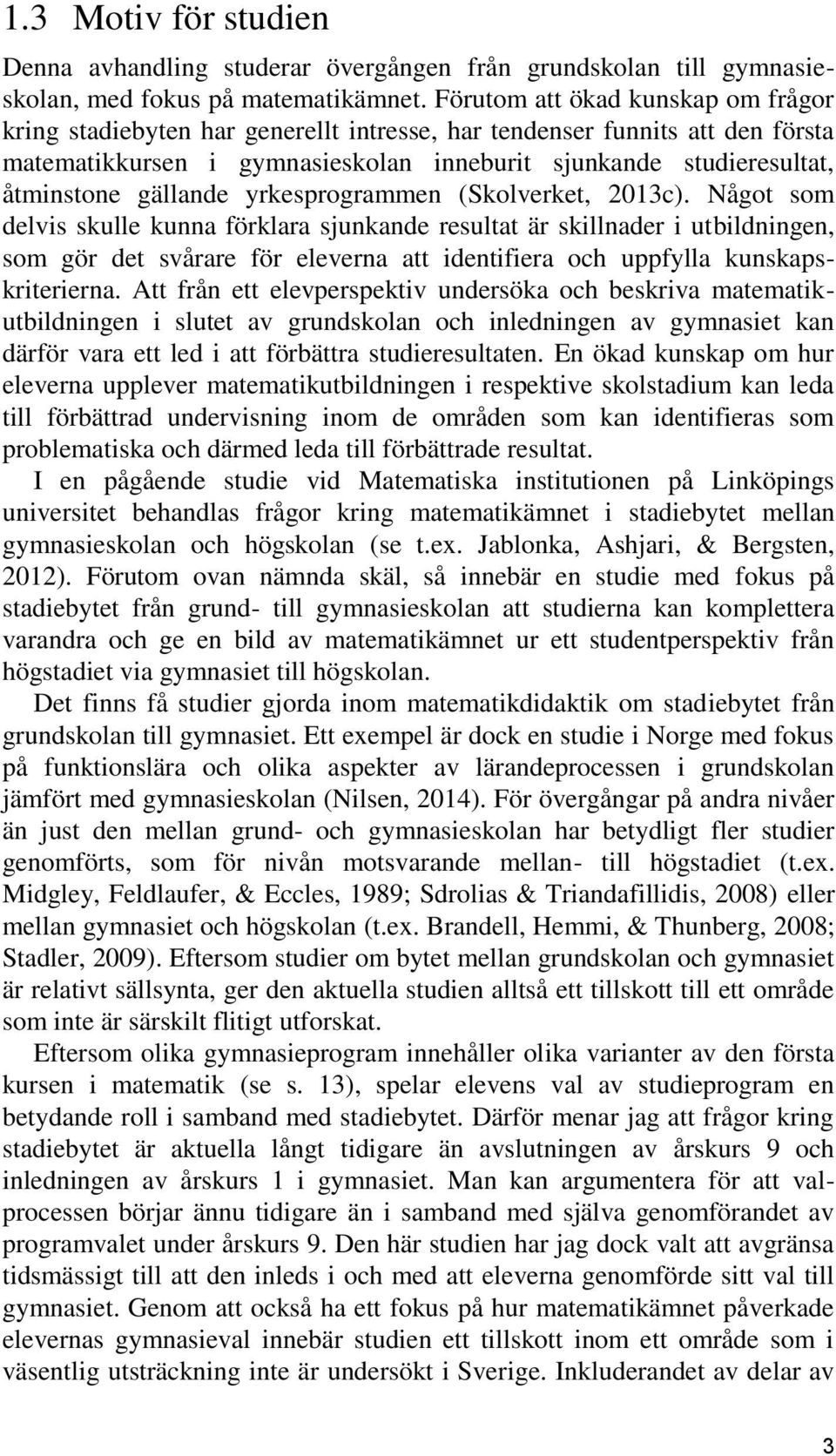 gällande yrkesprogrammen (Skolverket, 2013c).
