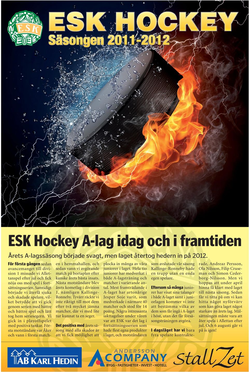 Samtidigt började vi återfå sjuka och skadade spelare, vilket betydde att vi gick genom serien med bättre och bättre spel och lätt tog hem seriesegern. Vi gick in i playoffspelet med positiva tankar.