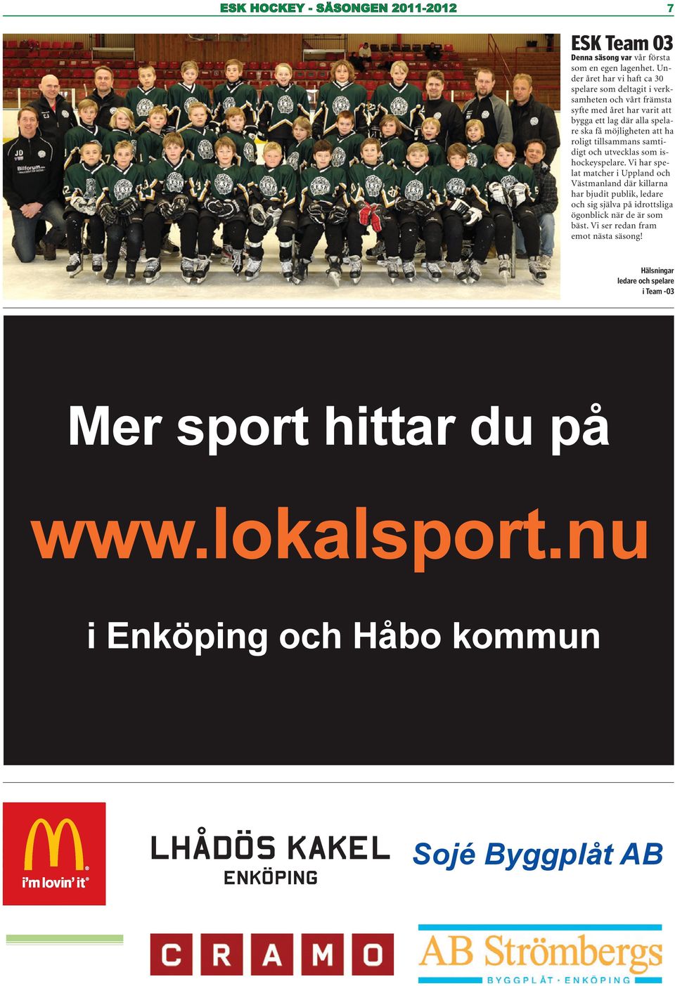 möjligheten att ha roligt tillsammans samtidigt och utvecklas som ishockeyspelare.