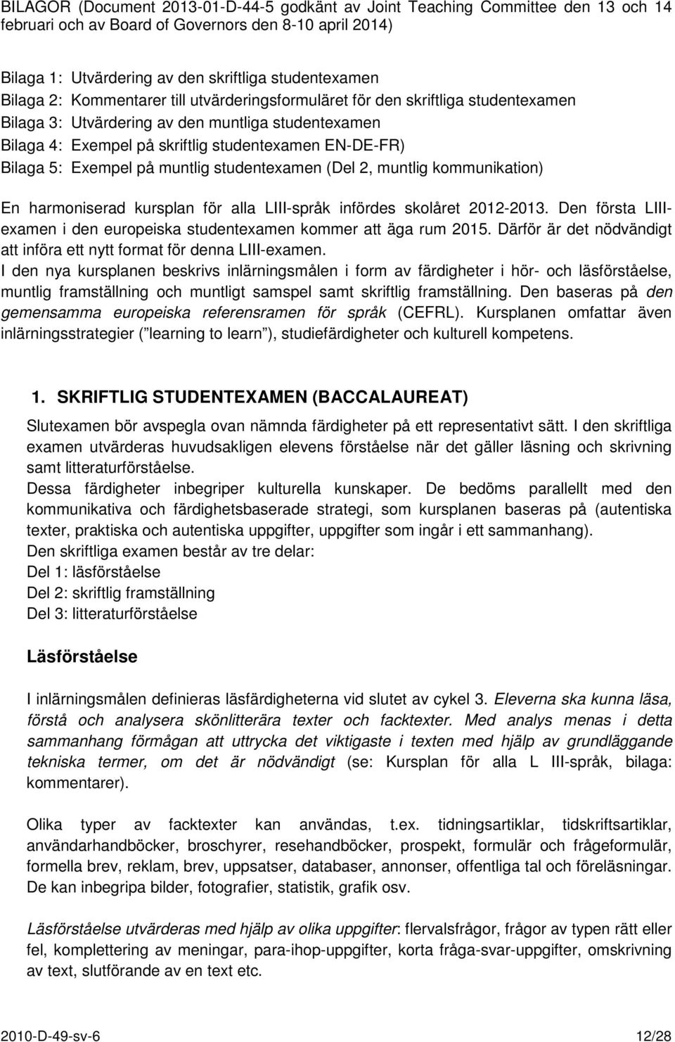 Exempel på muntlig studentexamen (Del 2, muntlig kommunikation) En harmoniserad kursplan för alla LIII-språk infördes skolåret 2012-2013.