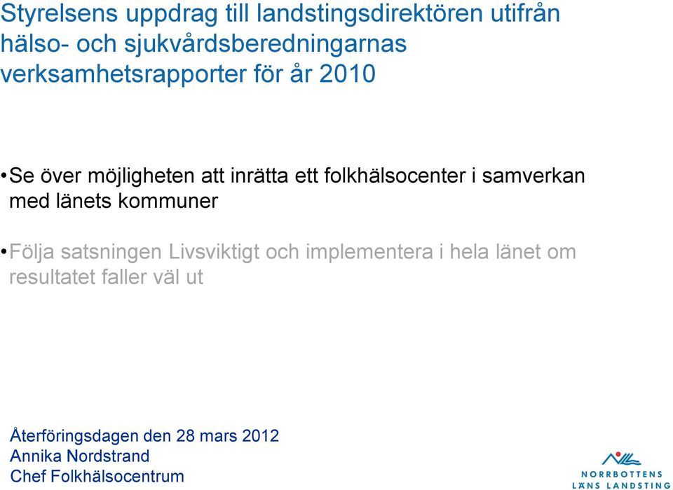 samverkan med länets kommuner Följa satsningen Livsviktigt och implementera i hela länet om