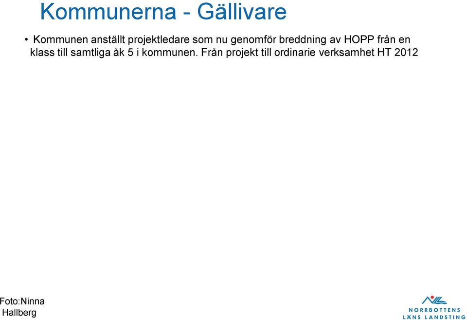 från en klass till samtliga åk 5 i kommunen.