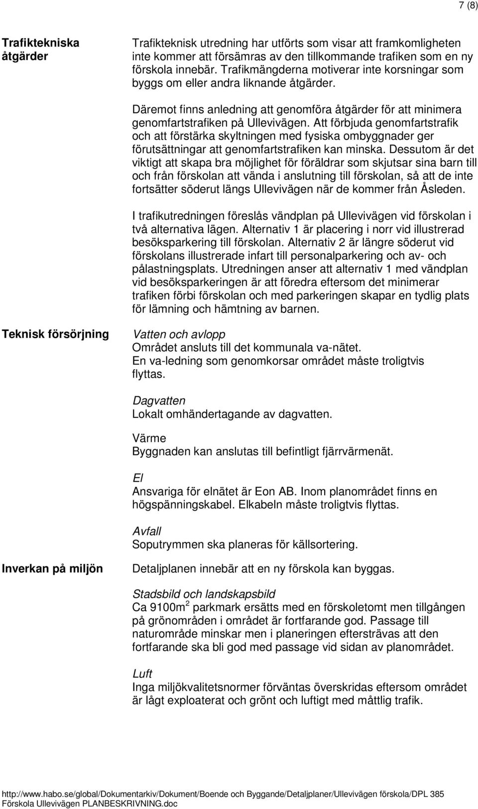 Att förbjuda genomfartstrafik och att förstärka skyltningen med fysiska ombyggnader ger förutsättningar att genomfartstrafiken kan minska.