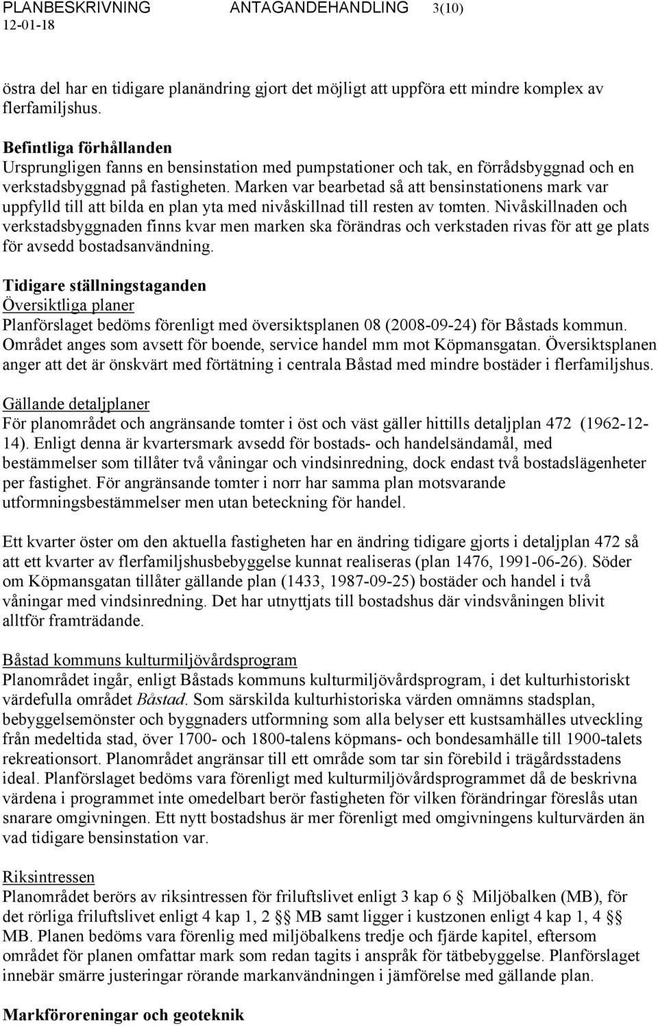 Marken var bearbetad så att bensinstationens mark var uppfylld till att bilda en plan yta med nivåskillnad till resten av tomten.