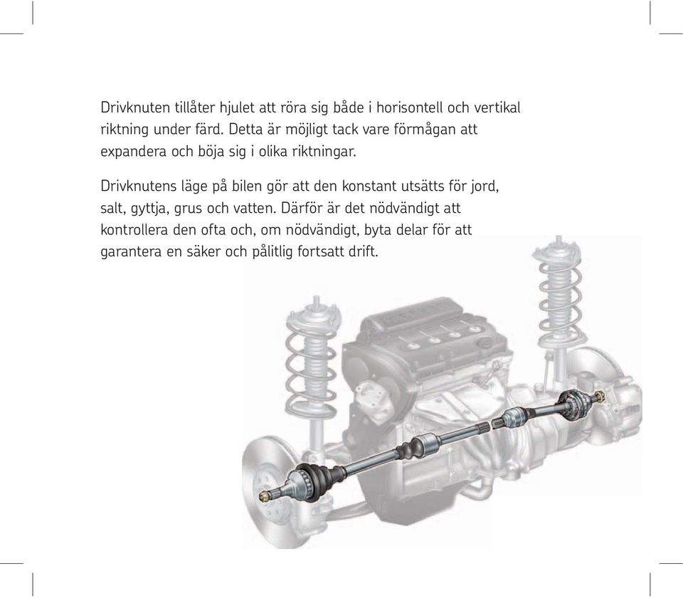 Drivknutens läge på bilen gör att den konstant utsätts för jord, salt, gyttja, grus och vatten.