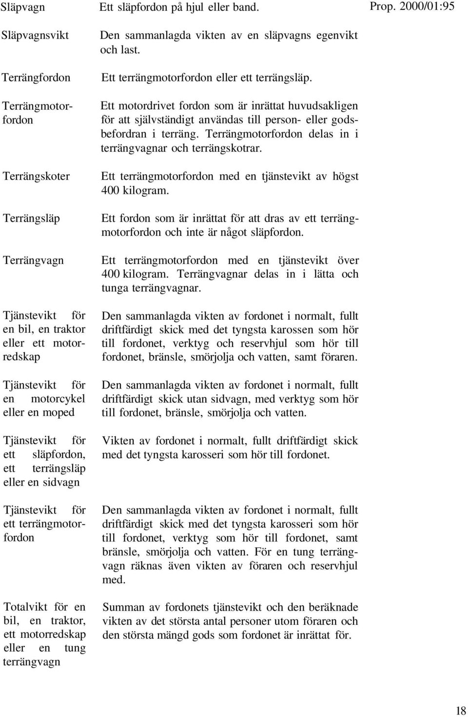 hjul eller band. Den sammanlagda vikten av en släpvagns egenvikt och last. Ett terrängmotorfordon eller ett terrängsläp.