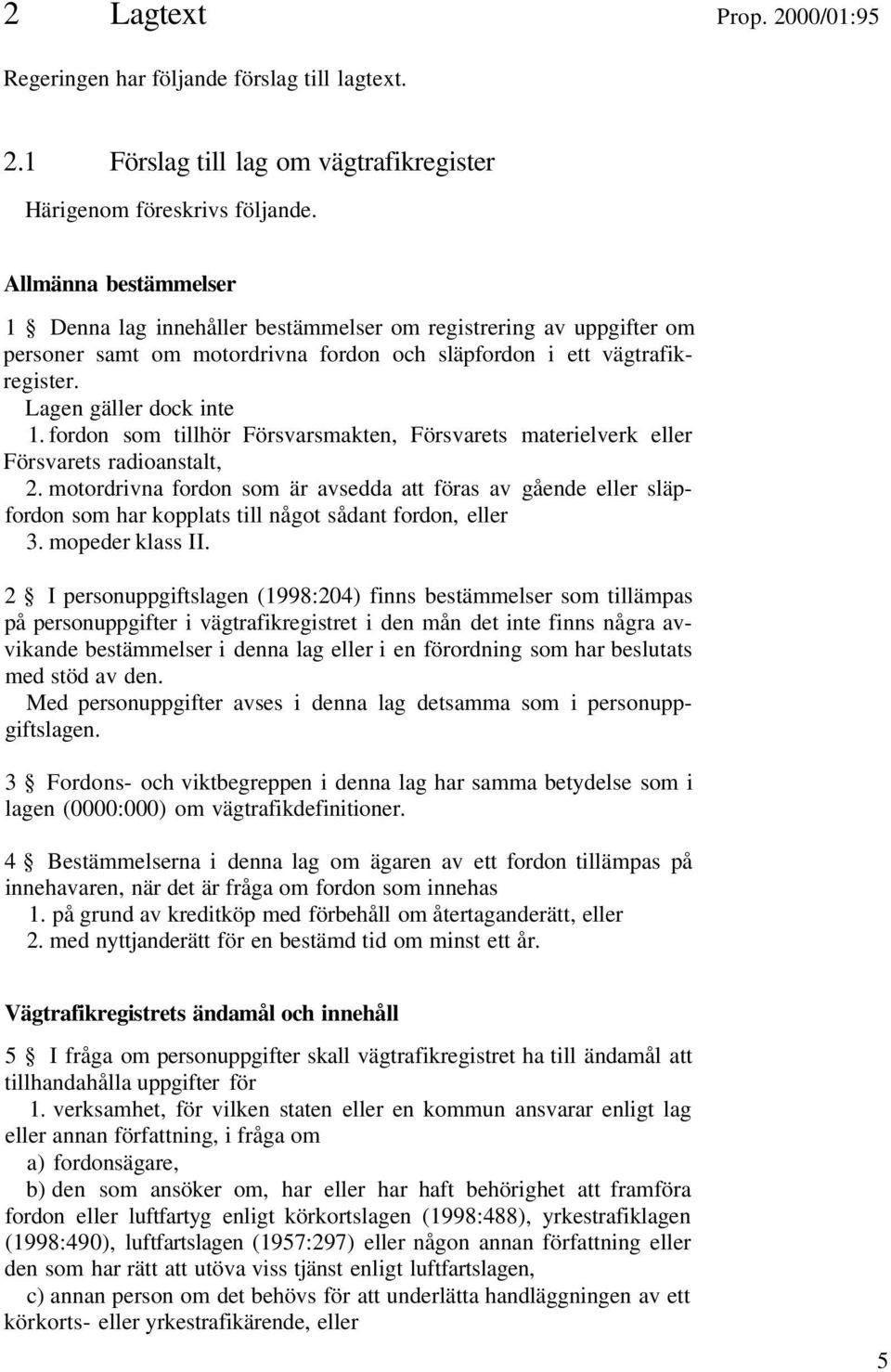 fordon som tillhör Försvarsmakten, Försvarets materielverk eller Försvarets radioanstalt, 2.