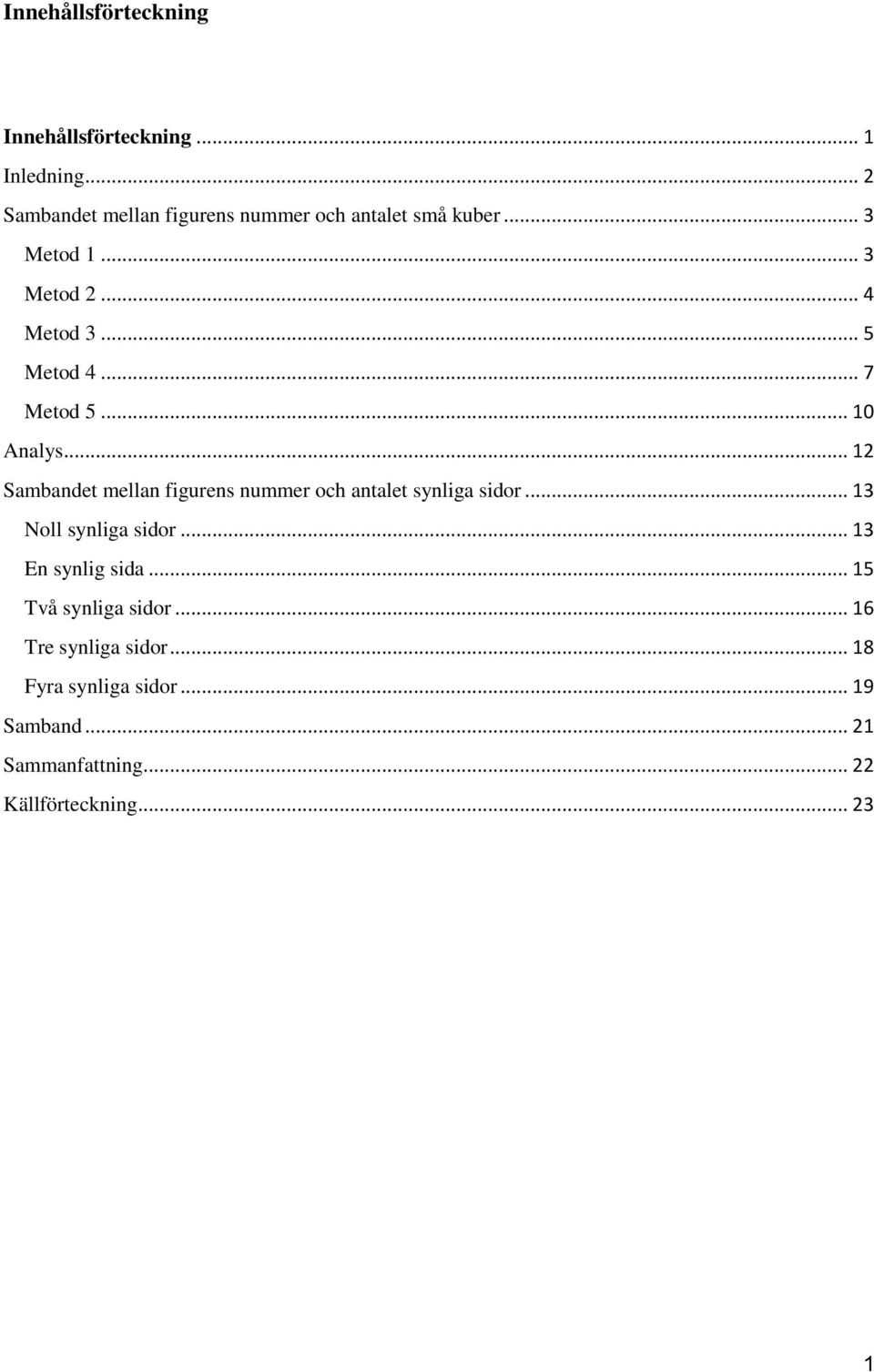 .. 7 Metod 5... 10 Analys... 12 Sambandet mellan figurens nummer och antalet synliga sidor.
