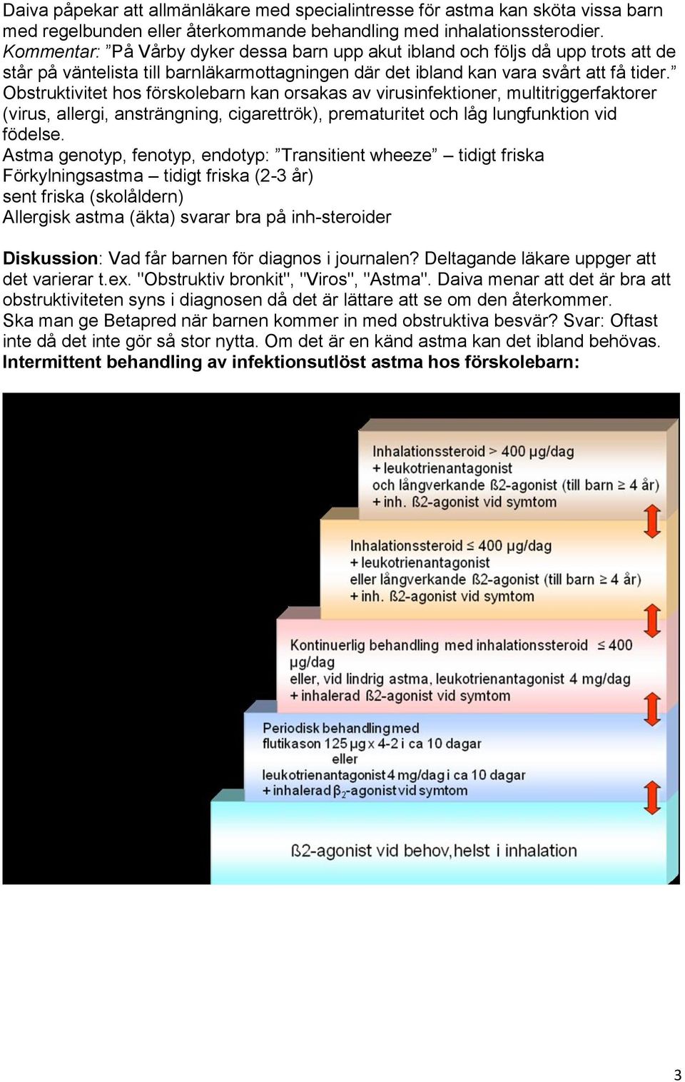 Obstruktivitet hos förskolebarn kan orsakas av virusinfektioner, multitriggerfaktorer (virus, allergi, ansträngning, cigarettrök), prematuritet och låg lungfunktion vid födelse.