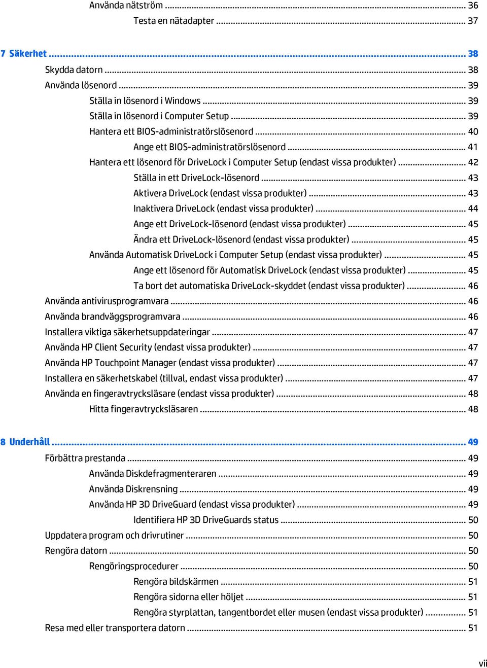 .. 42 Ställa in ett DriveLock-lösenord... 43 Aktivera DriveLock (endast vissa produkter)... 43 Inaktivera DriveLock (endast vissa produkter)... 44 Ange ett DriveLock-lösenord (endast vissa produkter).