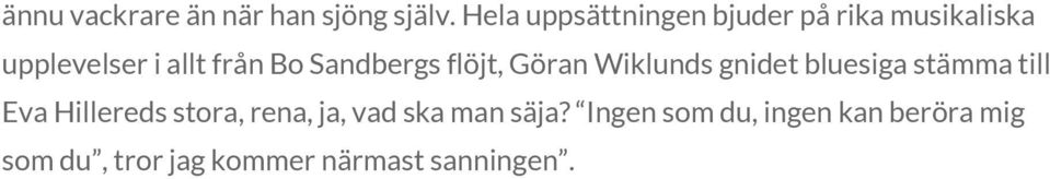 Sandbergs flöjt, Göran Wiklunds gnidet bluesiga stämma till Eva Hillereds