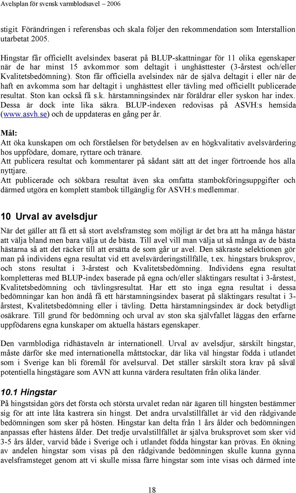 Ston får officiella avelsindex när de själva deltagit i eller när de haft en avkomma som har deltagit i unghästtest eller tävling med officiellt publicerade resultat. Ston kan också få s.k. härstamningsindex när föräldrar eller syskon har index.