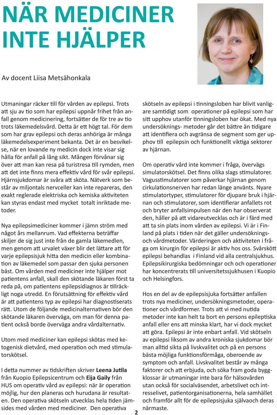 För dem som har grav epilepsi och deras anhöriga är många läkemedelsexperiment bekanta. Det är en besvikelse, när en lovande ny medicin dock inte visar sig hålla för anfall på lång sikt.