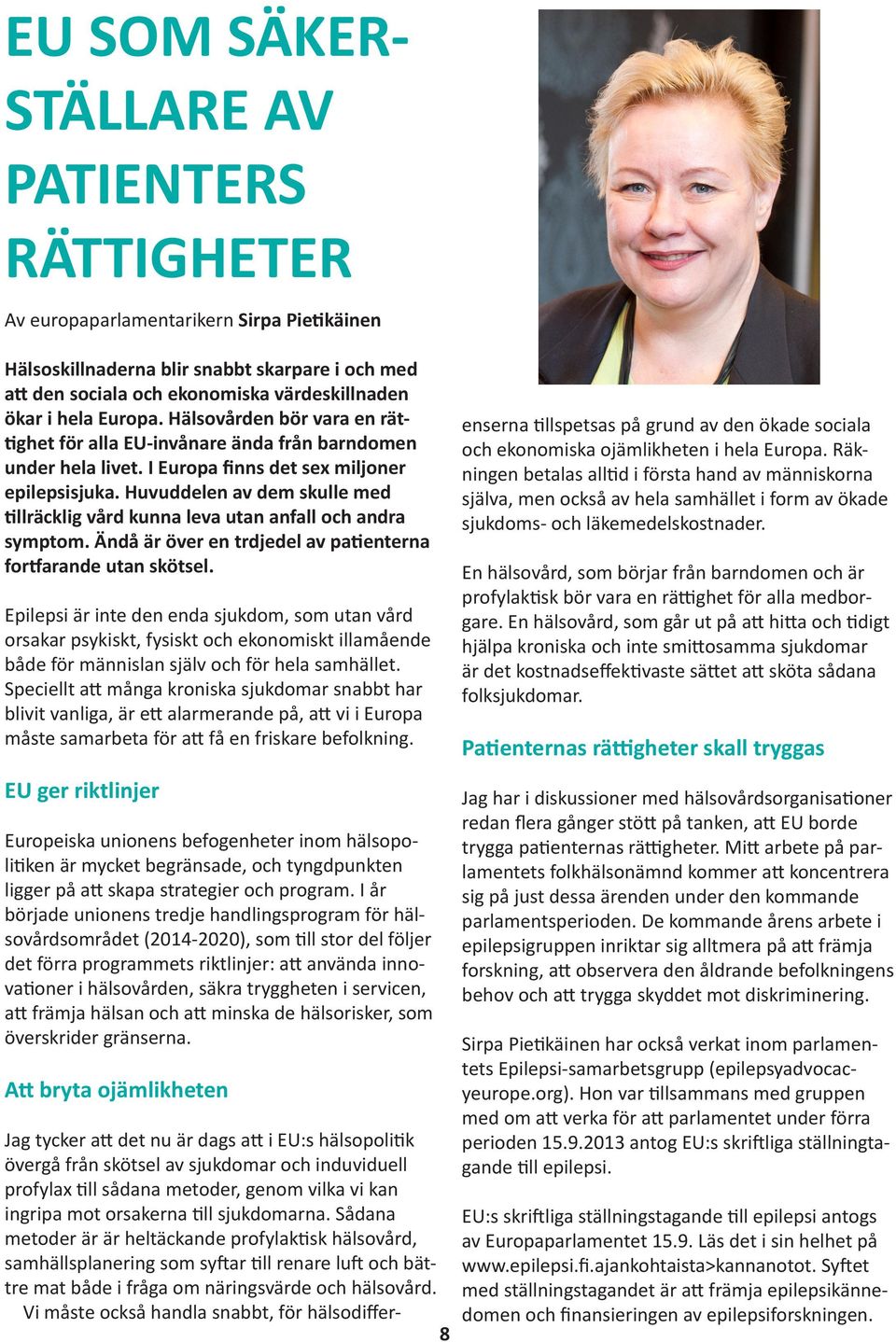 Huvuddelen av dem skulle med tillräcklig vård kunna leva utan anfall och andra symptom. Ändå är över en trdjedel av patienterna fortfarande utan skötsel.