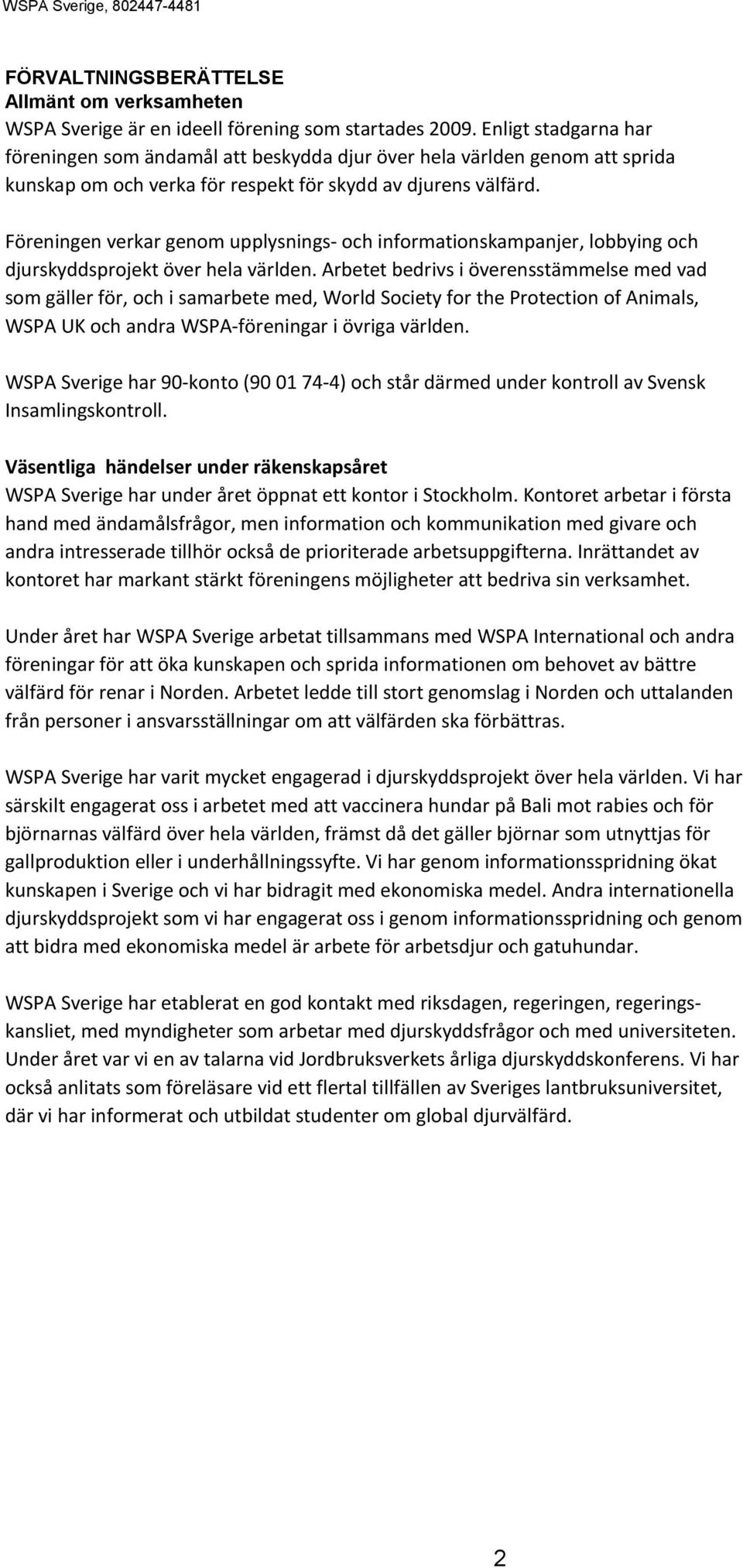 Föreningen verkar genom upplysnings- och informationskampanjer, lobbying och djurskyddsprojekt över hela världen.