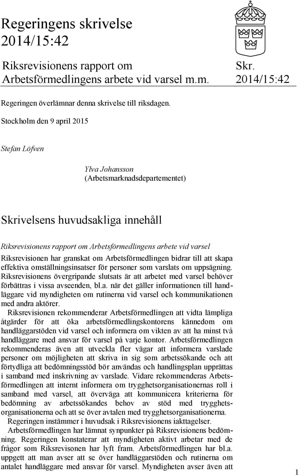 har granskat om Arbetsförmedlingen bidrar till att skapa effektiva omställningsinsatser för personer som varslats om uppsägning.