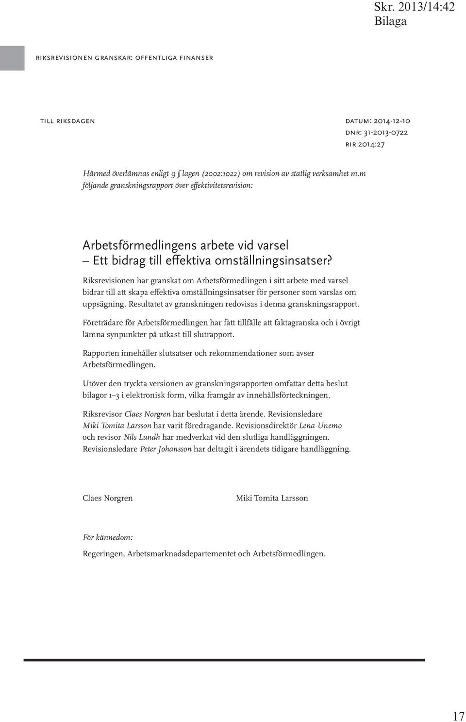 Riksrevisionen har granskat om Arbetsförmedlingen i sitt arbete med varsel bidrar till att skapa effektiva omställningsinsatser för personer som varslas om uppsägning.
