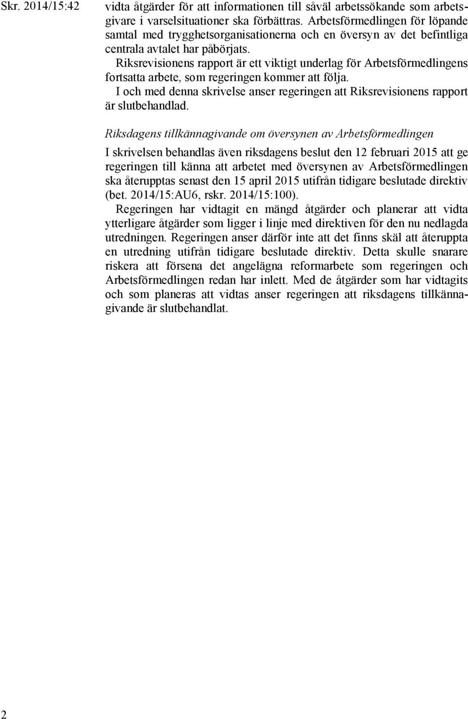 Riksrevisionens rapport är ett viktigt underlag för Arbetsförmedlingens fortsatta arbete, som regeringen kommer att följa.