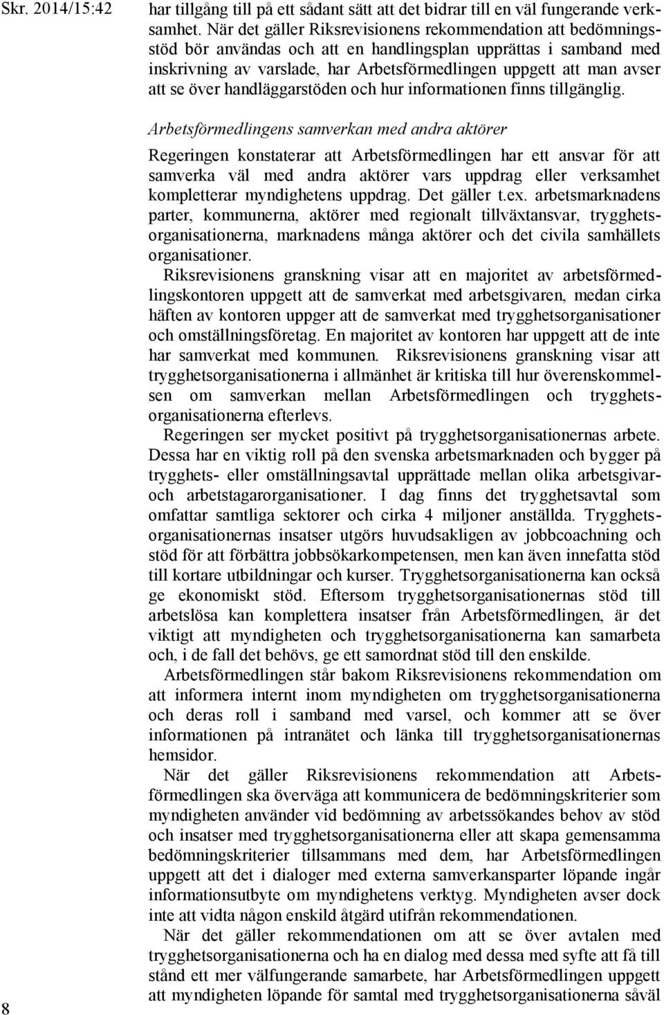 att se över handläggarstöden och hur informationen finns tillgänglig.