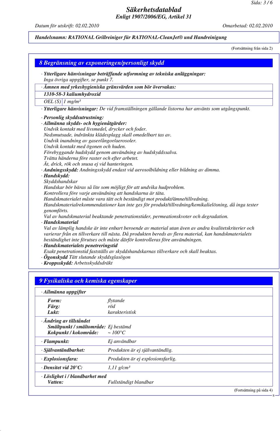 Ämnen med yrkeshygieniska gränsvärden som bör övervakas: 1310-58-3 kaliumhydroxid OEL () 1 mg/m³ Ytterligare hänvisningar: De vid framställningen gällande listorna har använts som utgångspunkt.