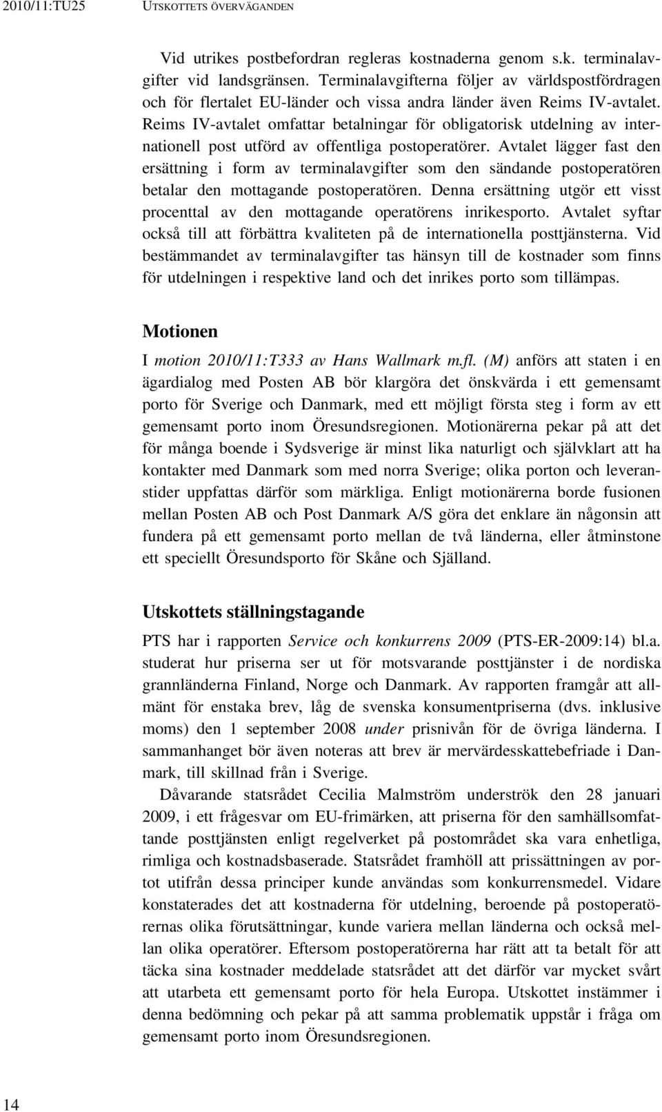 Reims IV-avtalet omfattar betalningar för obligatorisk utdelning av internationell post utförd av offentliga postoperatörer.