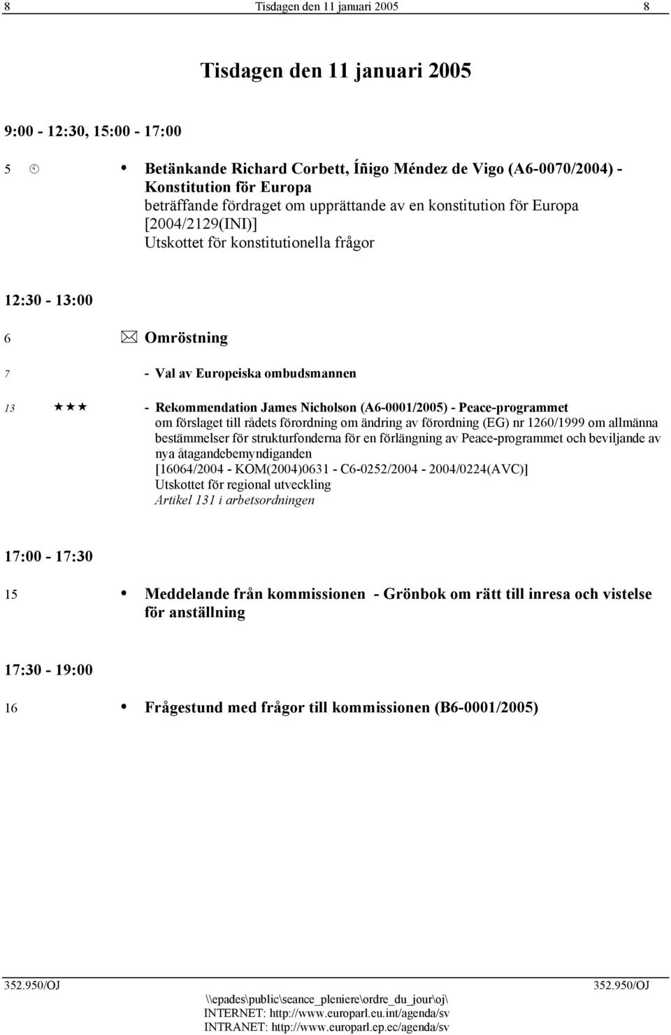 (A6-0001/2005) - Peace-programmet om förslaget till rådets förordning om ändring av förordning (EG) nr 1260/1999 om allmänna bestämmelser för strukturfonderna för en förlängning av Peace-programmet