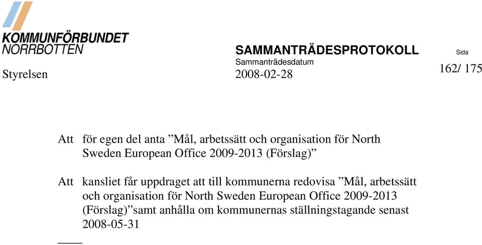 redovisa Mål, arbetssätt och organisation för North Sweden European Office