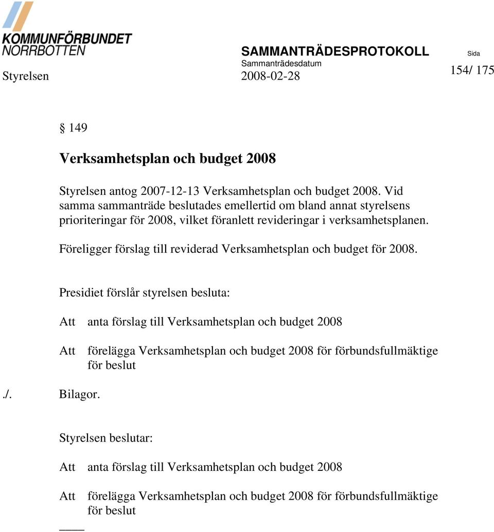 Föreligger förslag till reviderad Verksamhetsplan och budget för 2008../. Bilagor.