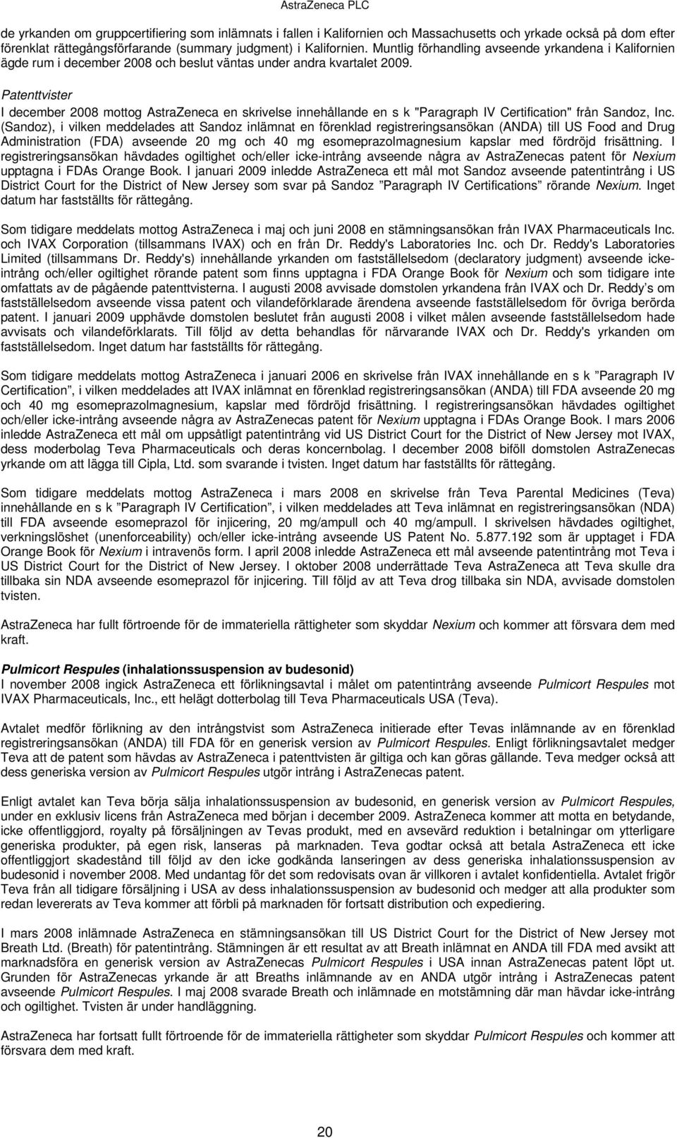 Patenttvister I december mottog AstraZeneca en skrivelse innehållande en s k "Paragraph IV Certification" från Sandoz, Inc.